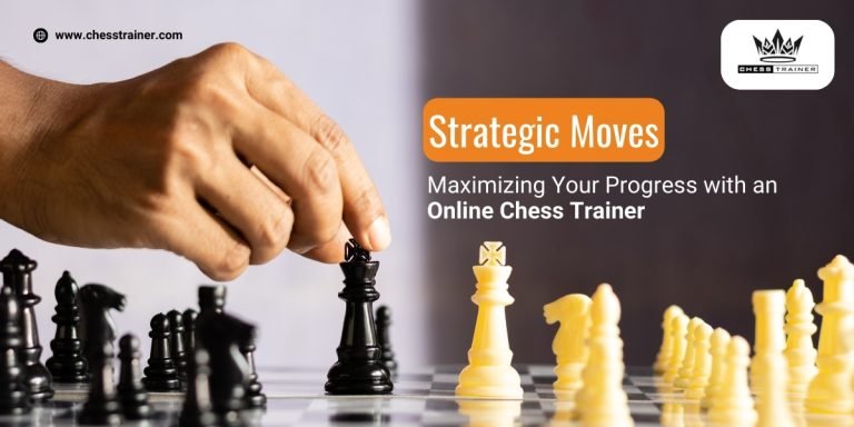 Strategic Moves: Maximizing Your Progress with an Online Chess Trainer