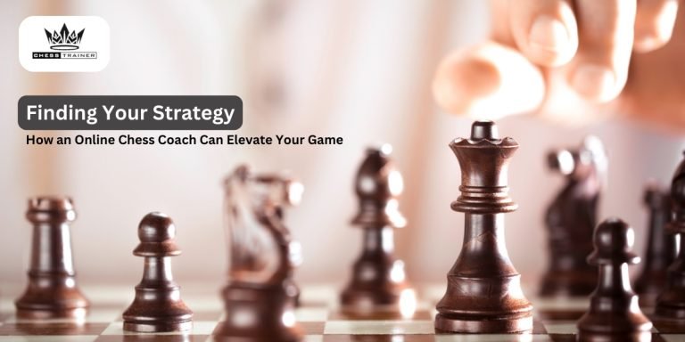 Finding Your Strategy: How an Online Chess Coach Can Elevate Your Game