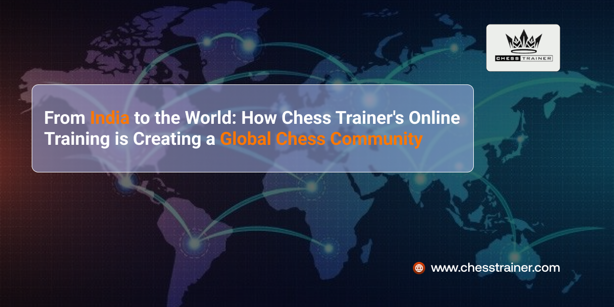 From India to the World How Chess Trainer's Online Training is Creating a Global Chess Community | Chess trainer