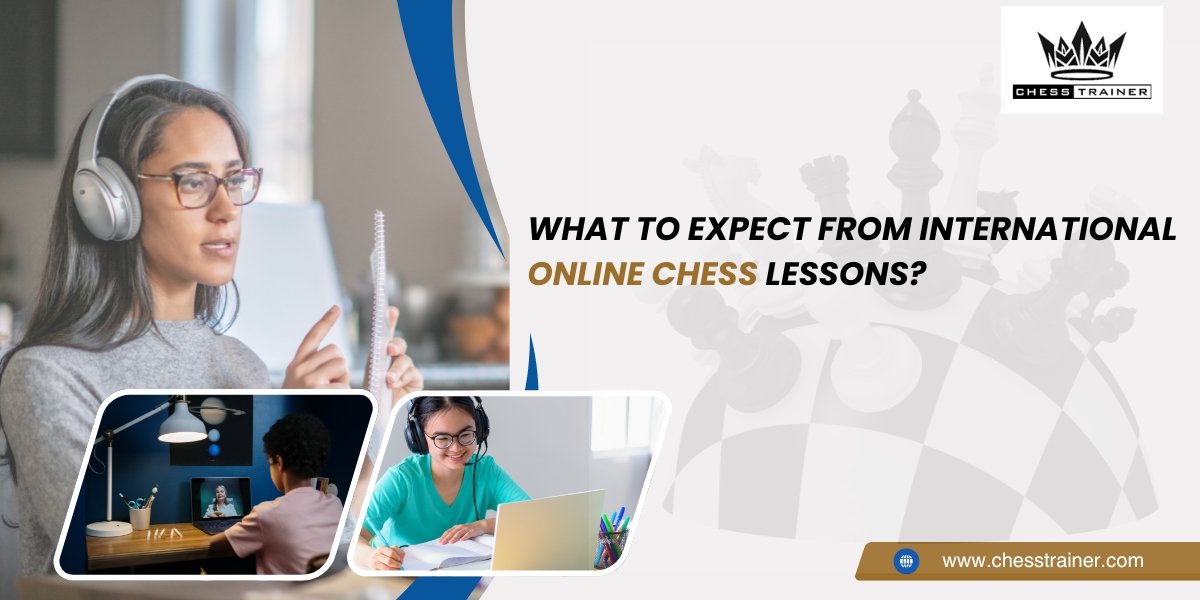 What to Expect from International Online Chess Lessons - Chess Trainer