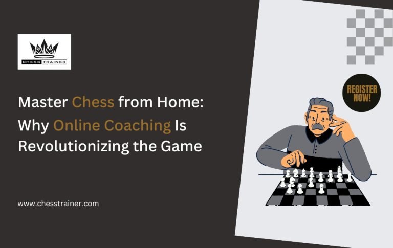 Master Chess from Home: Why Online Coaching Is Revolutionizing the Game