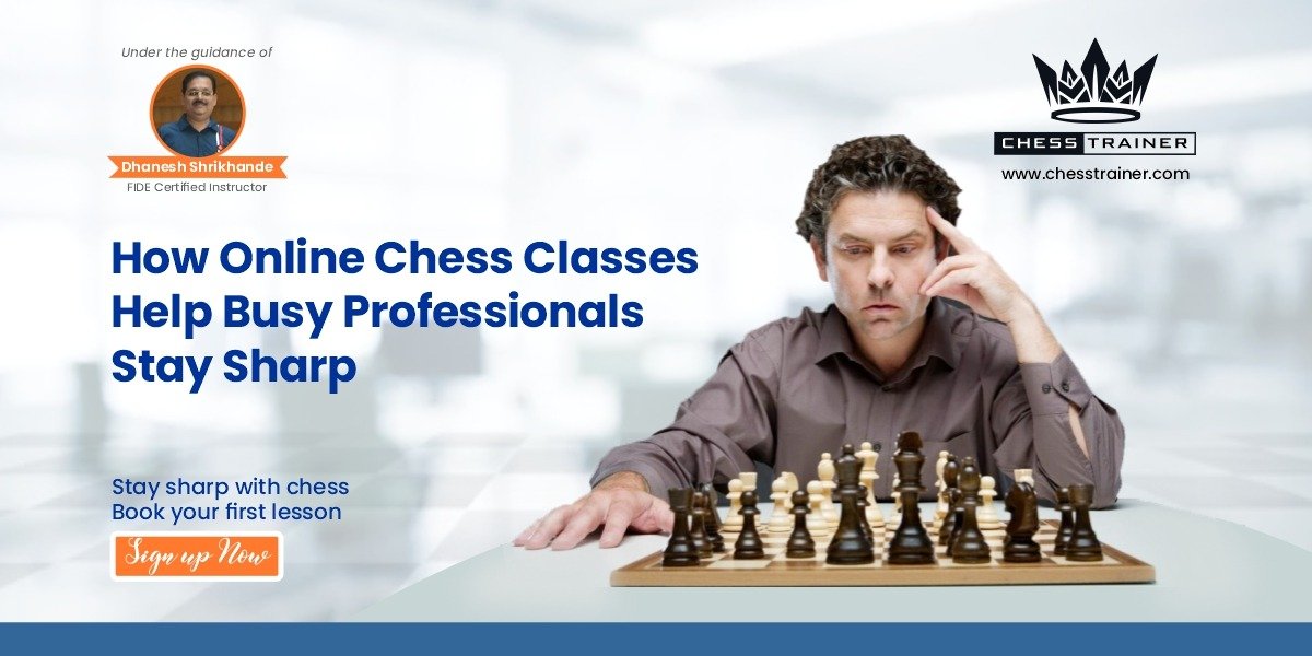How Online Chess Classes Help Busy Professionals Stay Sharp - Chess Trainer