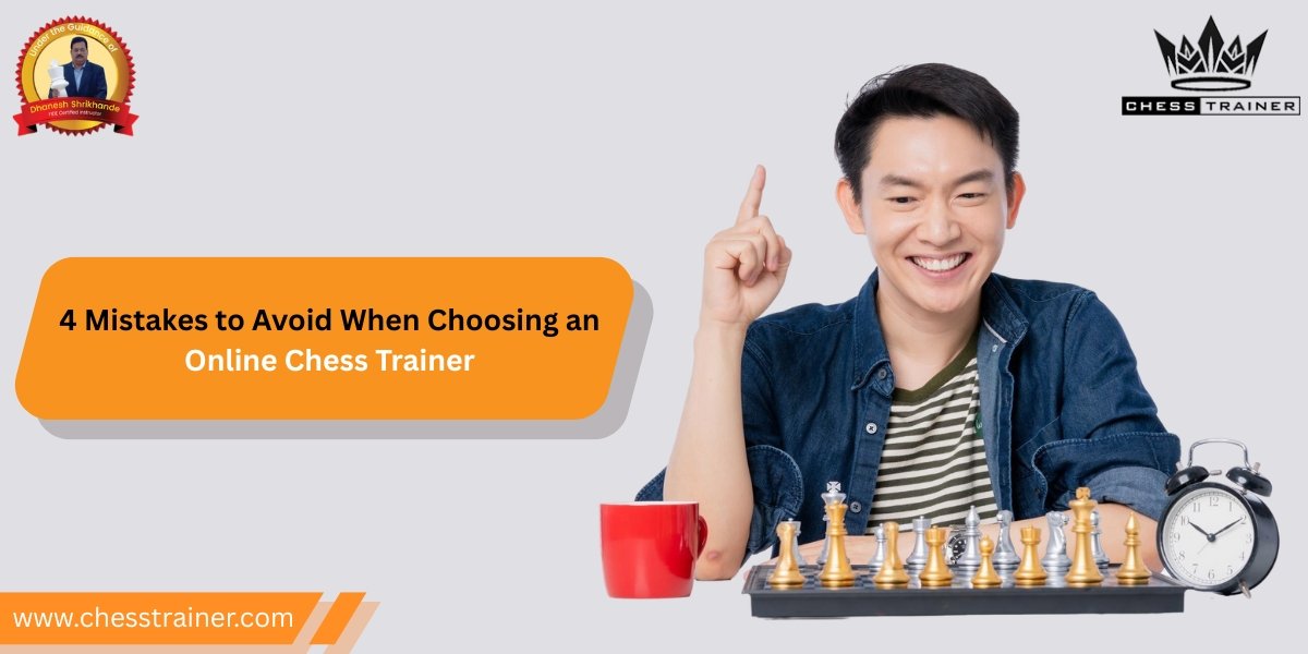 4 Mistakes to Avoid When Choosing an Online Chess Trainer